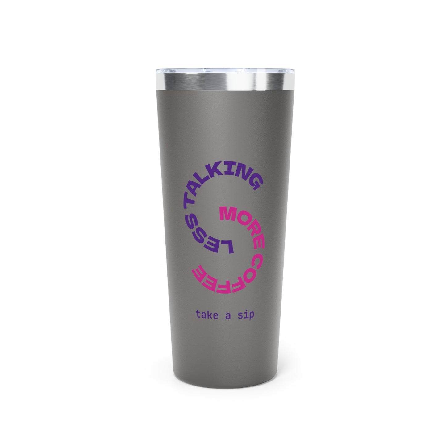 Funny Coffee Tumbler - Less Talking, More Coffee - 22oz Insulated Cup