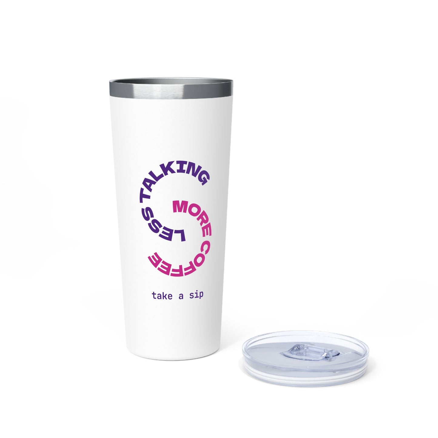 Funny Coffee Tumbler - Less Talking, More Coffee - 22oz Insulated Cup