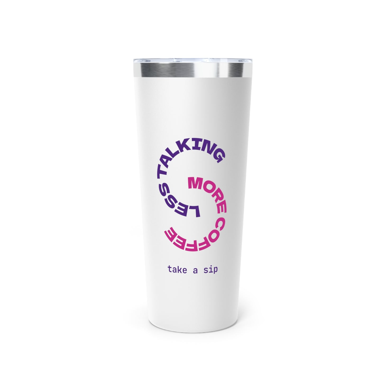 Funny Coffee Tumbler - Less Talking, More Coffee - 22oz Insulated Cup